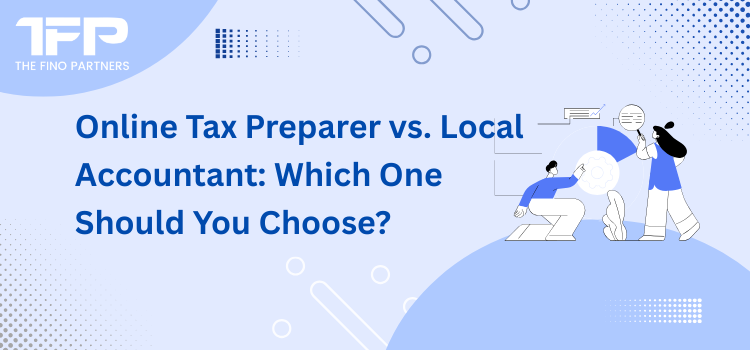 Online Tax Preparer vs. Local Accountant: Which One Should You Choose?